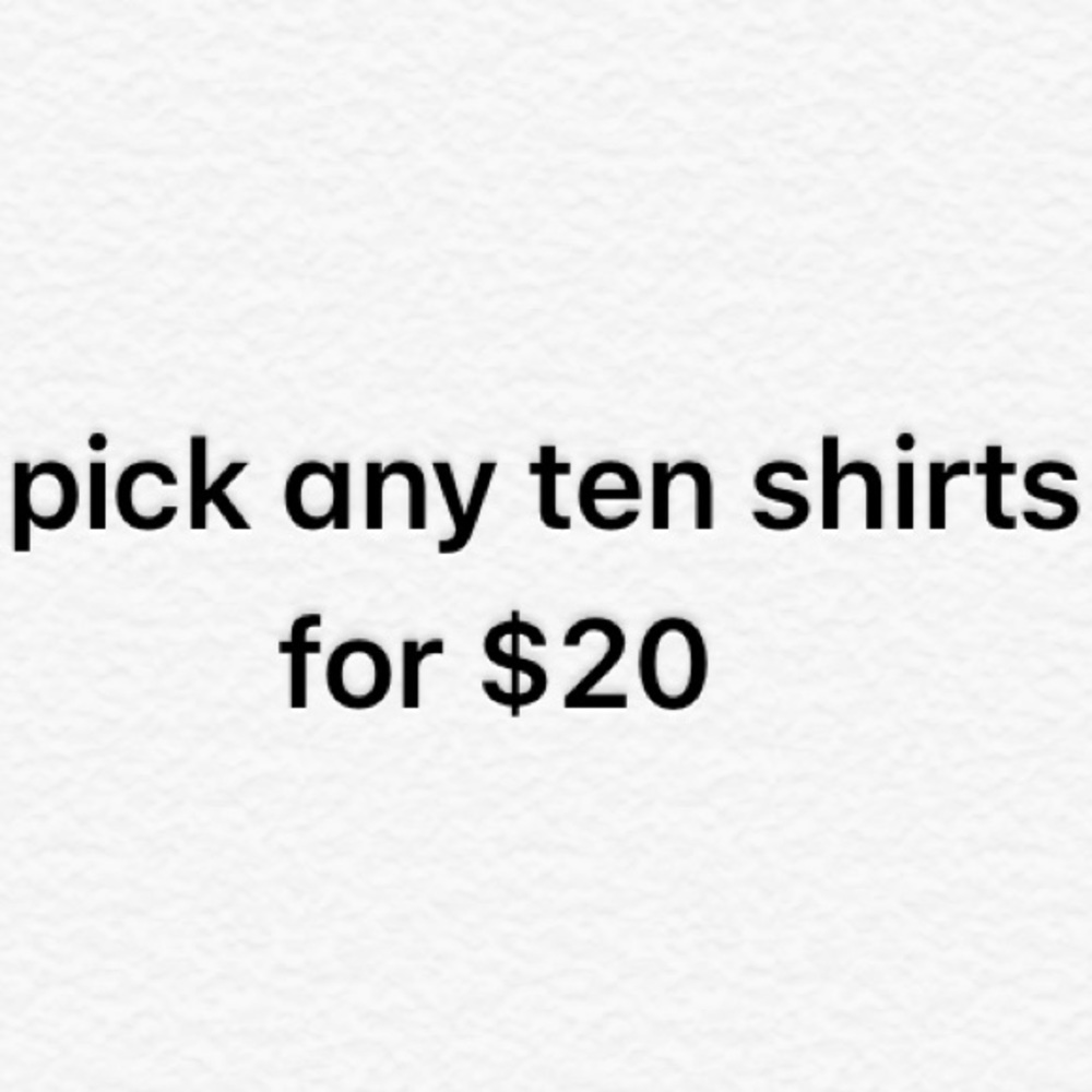 10 shirts for $20